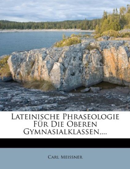 Lateinische Phraseologie Fur Die Oberen Gymnasialklassen, ...