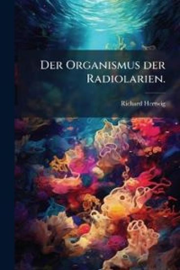Der Organismus Der Radiolarien...
