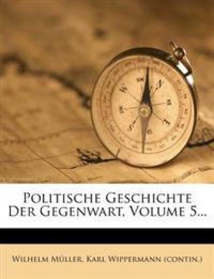 Politische Geschichte Der Gegenwart, Volume 5...