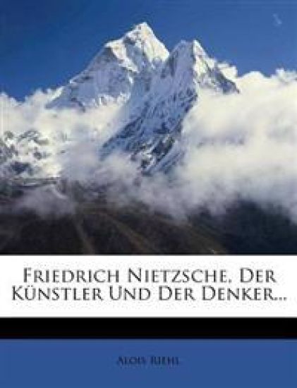 Friedrich Nietzsche, Der Kunstler Und Der Denker...