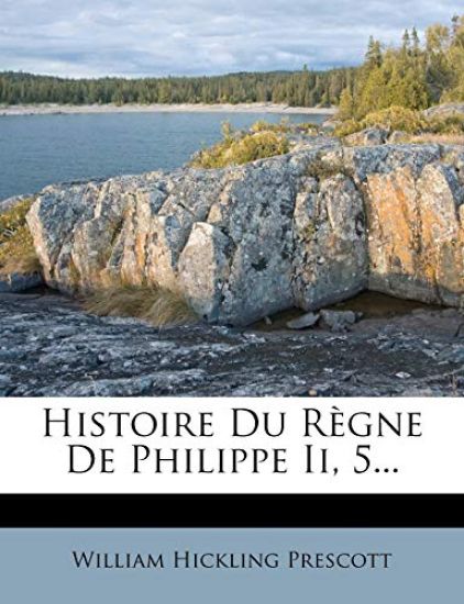 Histoire Du Règne de Philippe II, 5...