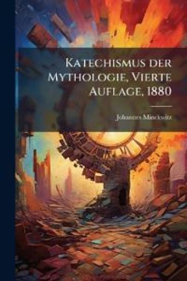Katechismus Der Mythologie Aller Culturvolker...