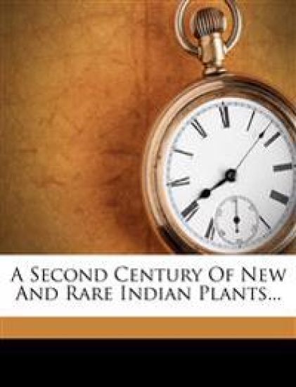 A Second Century of New and Rare Indian Plants...