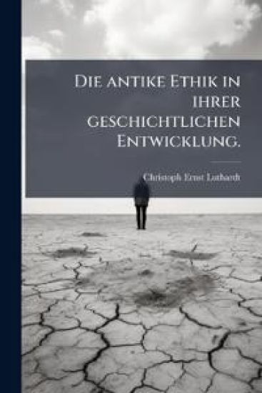 Die Antike Ethik in Ihrer Geschichtlichen Entwicklung...