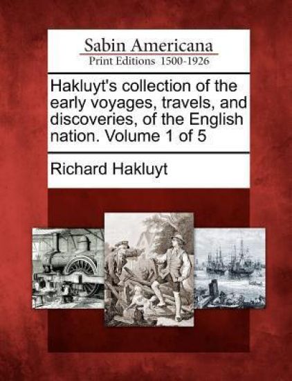 Hakluyt's collection of the early voyages, travels, and discoveries, of the English nation. Volume 1 of 5