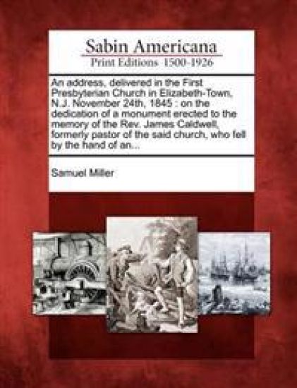 An Address, Delivered in the First Presbyterian Church in Elizabeth-Town, N.J. November 24th, 1845