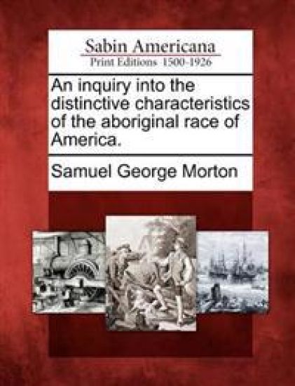 An inquiry into the distinctive characteristics of the aboriginal race of America.