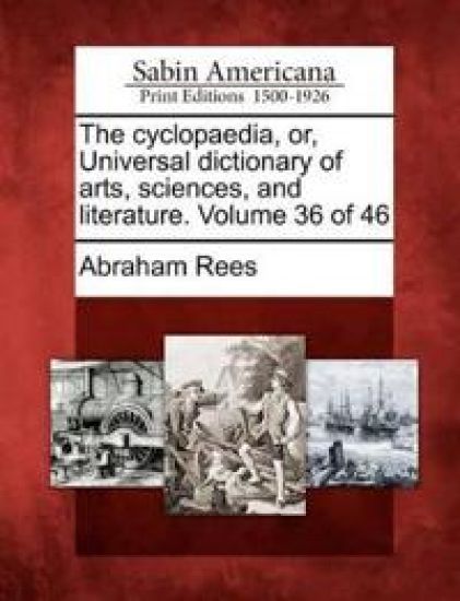 The cyclopaedia, or, Universal dictionary of arts, sciences, and literature. Volume 36 of 46