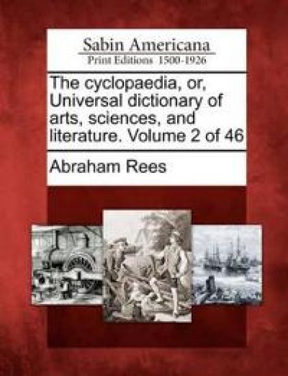 The cyclopaedia, or, Universal dictionary of arts, sciences, and literature. Volume 2 of 46