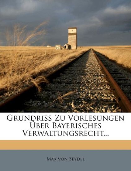 Grundriss Zu Vorlesungen Uber Bayerisches Verwaltungsrecht...