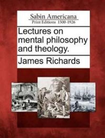 Lectures on mental philosophy and theology.