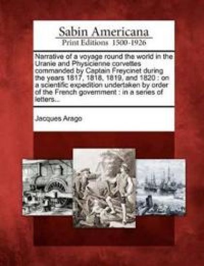 Narrative of a voyage round the world in the Uranie and Physicienne corvettes commanded by Captain Freycinet during the years 1817, 1818, 1819, and 1820