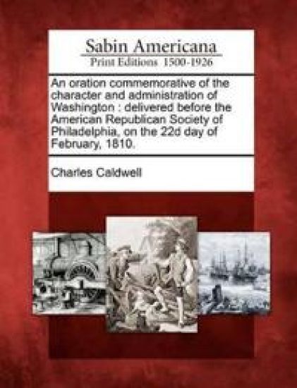 An Oration Commemorative of the Character and Administration of Washington
