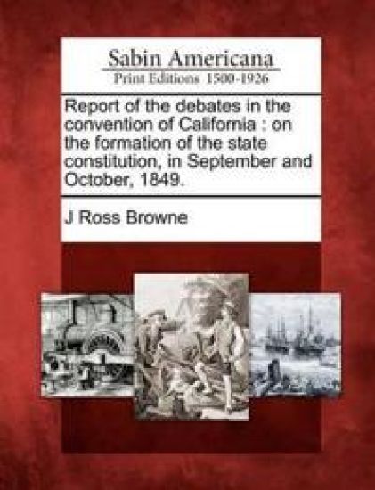 Report of the debates in the convention of California