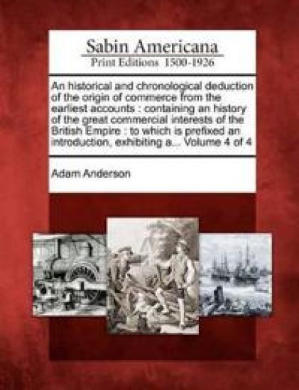 An historical and chronological deduction of the origin of commerce from the earliest accounts