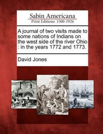 A Journal of Two Visits Made to Some Nations of Indians on the West Side of the River Ohio
