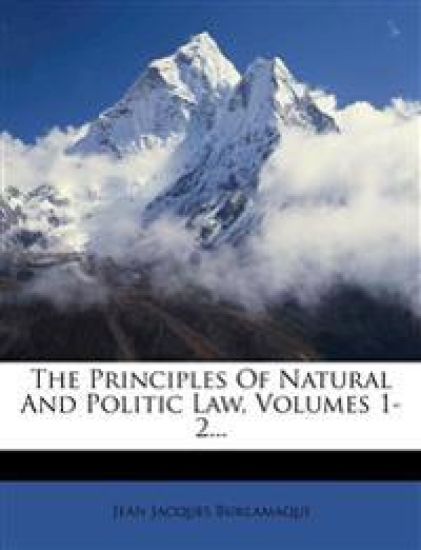 The Principles Of Natural And Politic Law, Volumes 1-2...