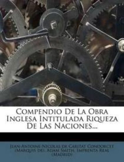 Compendio De La Obra Inglesa Intitulada Riqueza De Las Naciones...