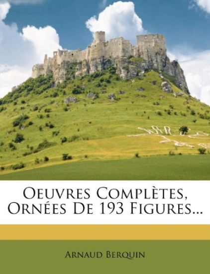 Oeuvres Compl?tes, Orn?es de 193 Figures...