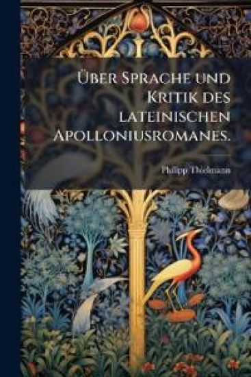Uber Sprache Und Kritik Des Lateinischen Apolloniusromanes.