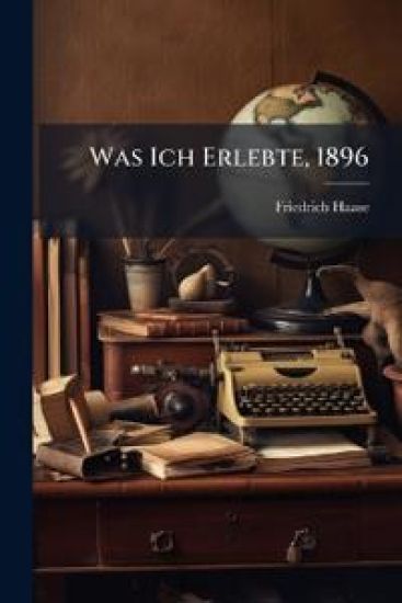 Was Ich Erlebte, 1846-1896...