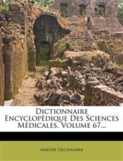Dictionnaire Encyclopédique Des Sciences Médicales, Volume 67...