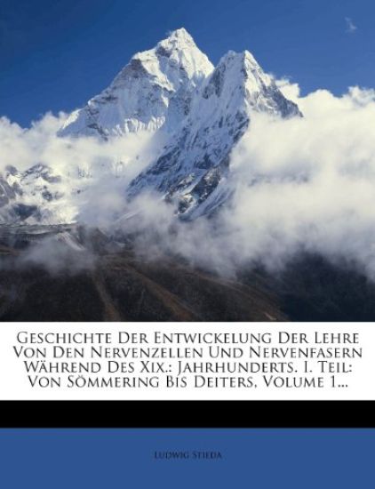 Geschichte Der Entwickelung Der Lehre Von Den Nervenzellen Und Nervenfasern Wahrend Des XIX. Jahrhunderts.