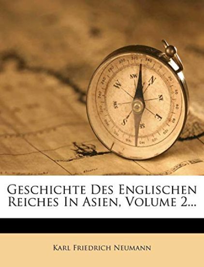 Geschichte Des Englischen Reiches In Asien, Volume 2...