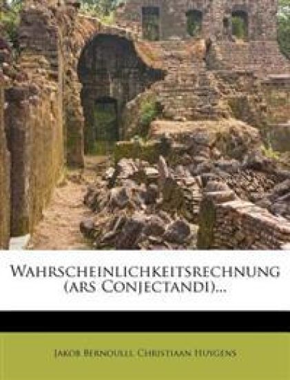 Wahrscheinlichkeitsrechnung (Ars Conjectandi)...