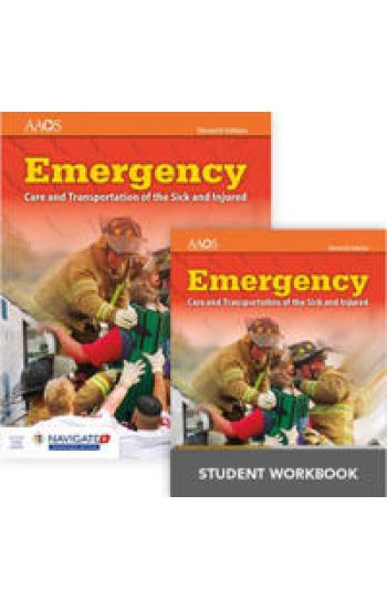 Emergency Care and Transportation of the Sick and Injured Includes Navigate Advantage Access + Emergency Care and Transportation of the Sick and Injured Student Workbook