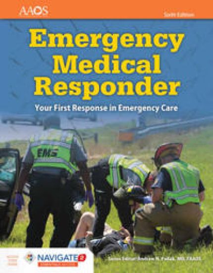 Emergency Medical Responder: Your First Response in Emergency Care Includes Navigate 2 Essentials Access