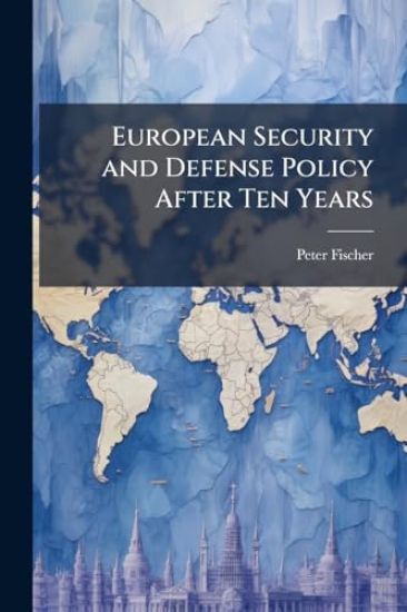 European Security and Defense Policy After Ten Years: Current Situation and Perspectives