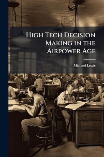 High Tech Decision Making in the Airpower Age
