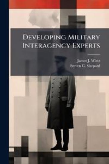 Developing Military Interagency Experts: The Next Hurdle