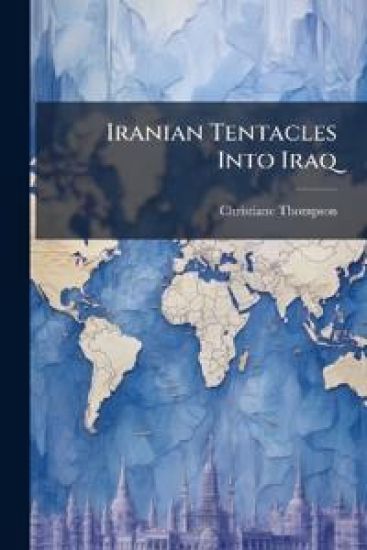Iranian Tentacles Into Iraq