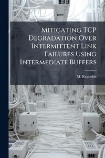 Mitigating TCP Degradation Over Intermittent Link Failures Using Intermediate Buffers