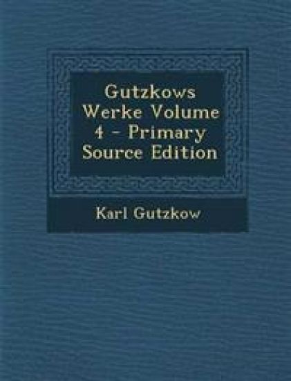 Gutzkows Werke Volume 4