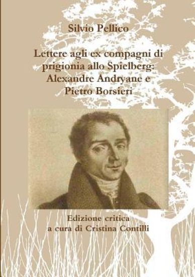 Lettere agli ex compagni di prigionia allo Spielberg: Alexandre Andryane e Pietro Borsieri
