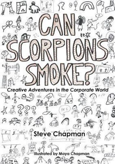 Can Scorpions Smoke? Creative Adventures in the Corporate World – Steve Chapman, kirjan kansikuva