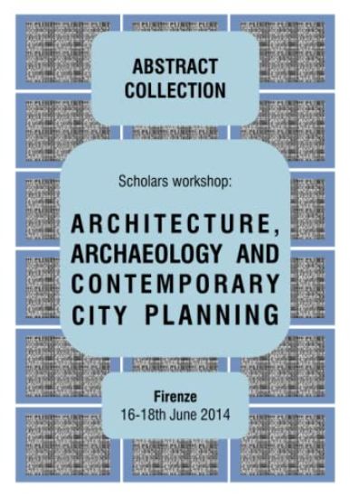 Architecture, Archaeology and Contemporary City Planning - Abstract Collection of the Workshop