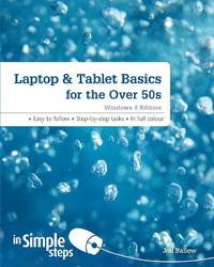 LaptopTablet Basics for the Over 50s: Windows 8 Edition