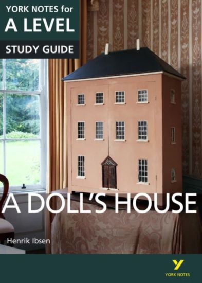 Dollâ??s House: York Notes for A-level: everything you need to catch up, study and prepare for 2025 assessments and 2026 exams
