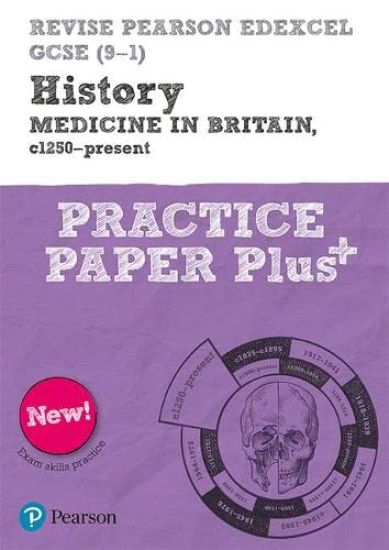 Pearson REVISE Edexcel GCSE History Medicine in Britain, c1250-present: Practice Paper Plus incl. online revision and quizzes - for 2025, 2026 exams