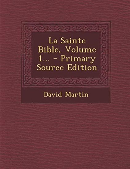 La Sainte Bible, Volume 1...