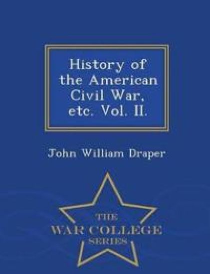 History of the American Civil War, Etc. Vol. II. - War College Series