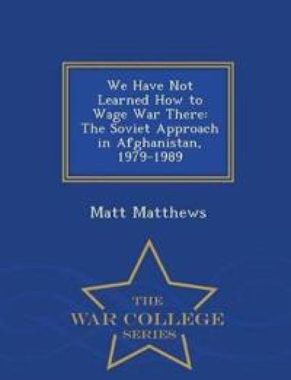 We Have Not Learned How to Wage War There