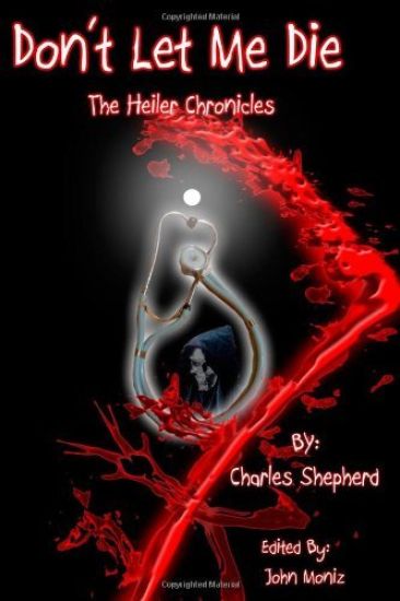 Don't Let Me Die - The Heiler Chronicles