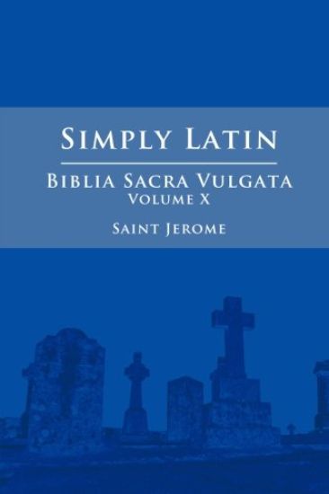 Simply Latin - Biblia Sacra Vulgata Vol. X