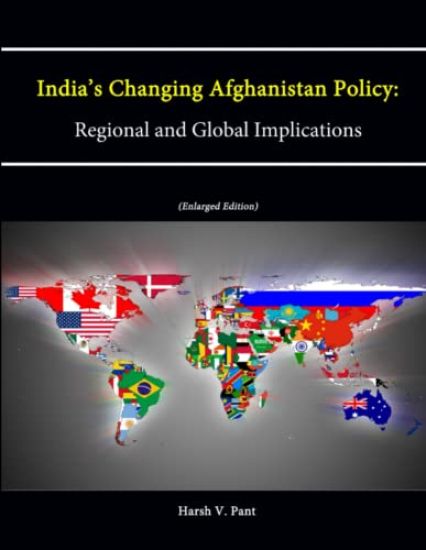 India's Changing Afghanistan Policy: Regional and Global Implications (Enlarged Edition)