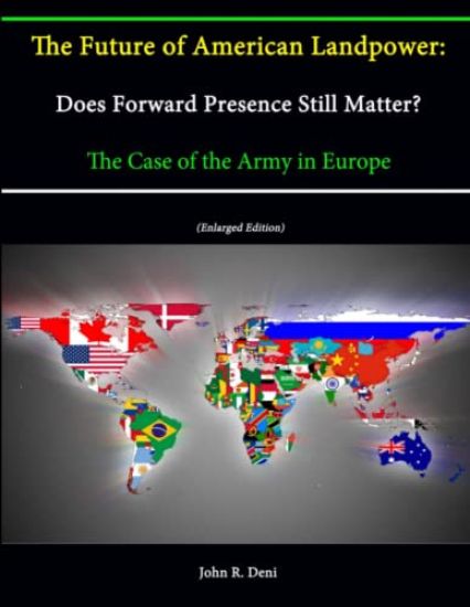 The Future of American Landpower: Does Forward Presence Still Matter? The Case of the Army in Europe (Enlarged Edition)